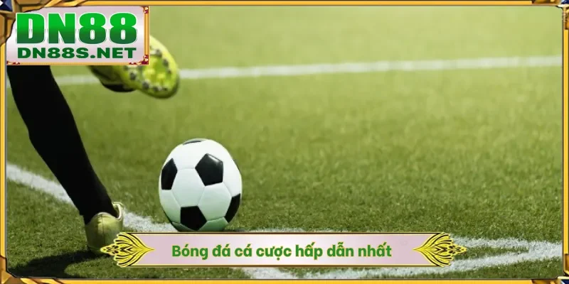 Bóng đá cá cược hấp dẫn nhất