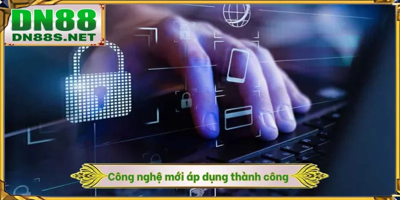 Công nghệ mới áp dụng thành công