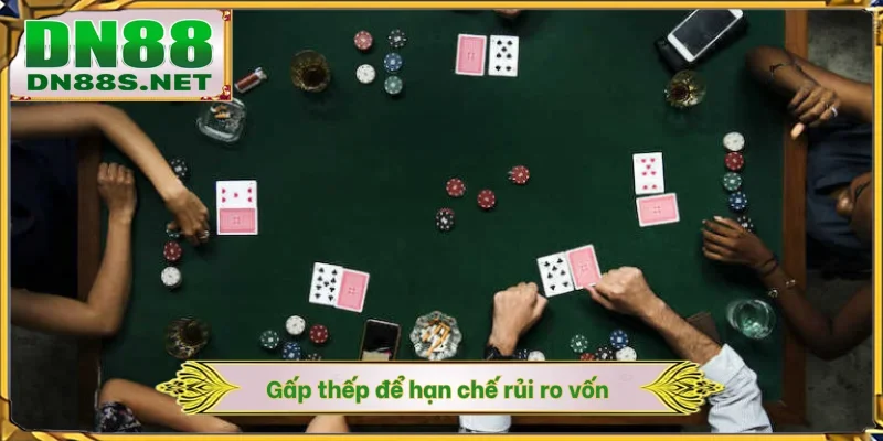 Gấp thếp để hạn chế rủi ro vốn