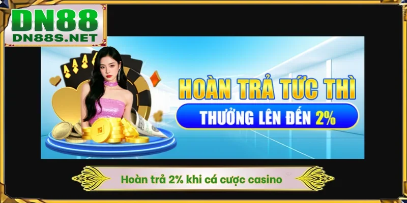 Hoàn trả 2% khi cá cược casino
