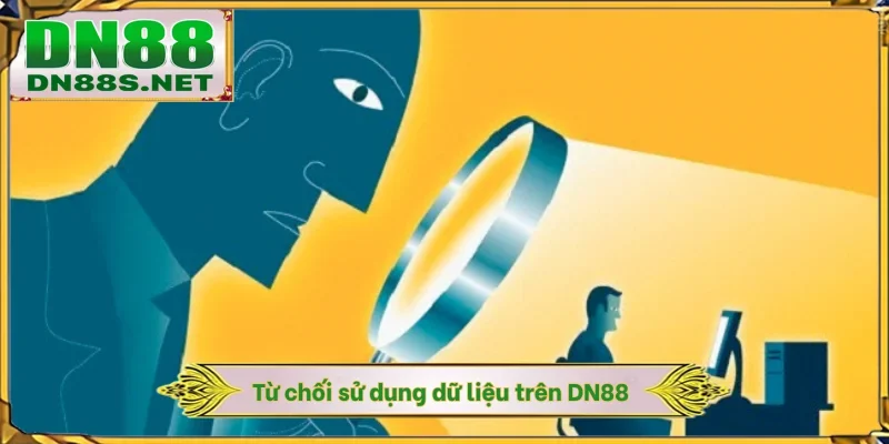 Từ chối sử dụng dữ liệu trên DN88
