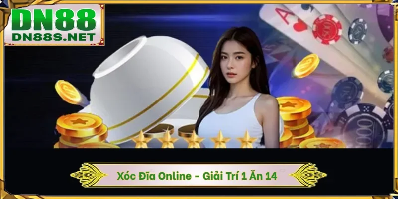 Xóc Đĩa Online DN88 - Game Giải Trí Dân Gian Thưởng 1 Ăn 14