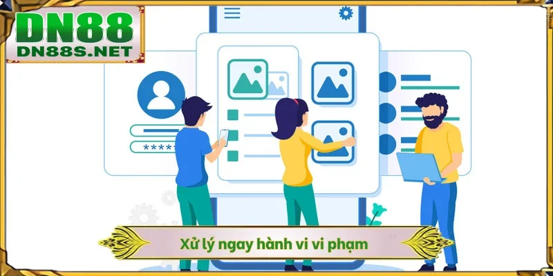Xử lý ngay hành vi vi phạm
