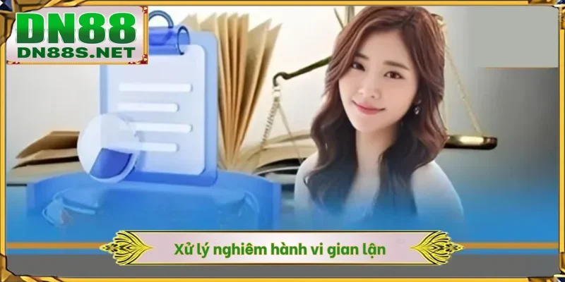 Xử lý nghiêm hành vi gian lận