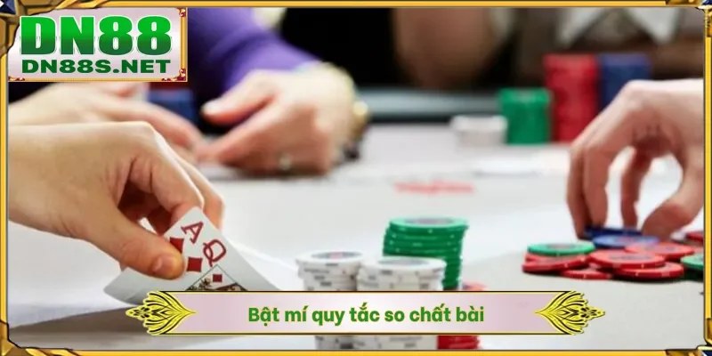 Bật mí quy tắc so chất bài