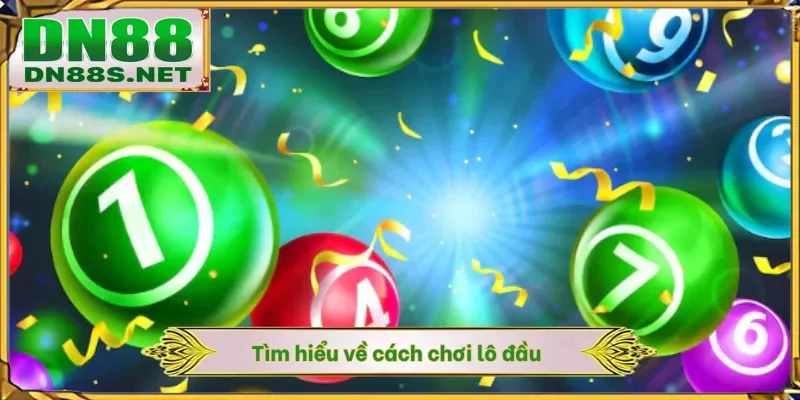 Tìm hiểu về cách chơi lô đầu