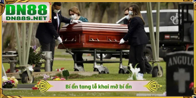 Bí ẩn tang lễ khai mở bí ẩn