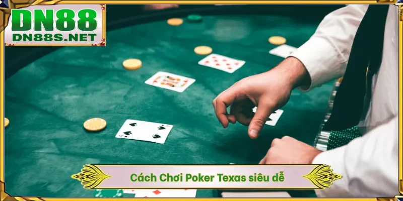 Cách Chơi Poker Texas - Nhận 100 Triệu Đồng Từ Nhà Cái DN88